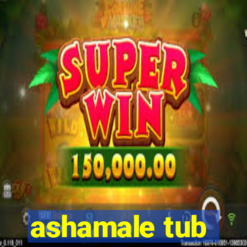 ashamale tub